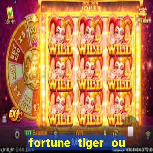 fortune tiger ou fortune ox